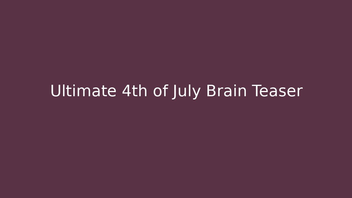 Ultimate 4th of July Brain Teaser - Critter Realm
