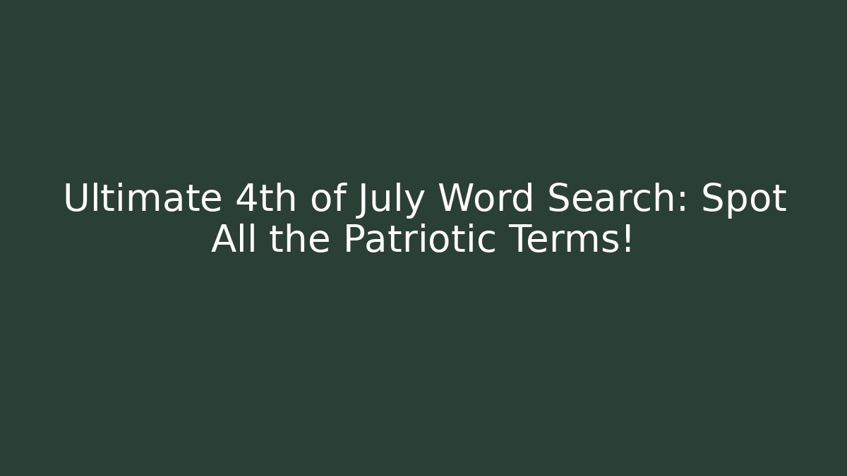Ultimate 4th of July Word Search: Spot All the Patriotic Terms!