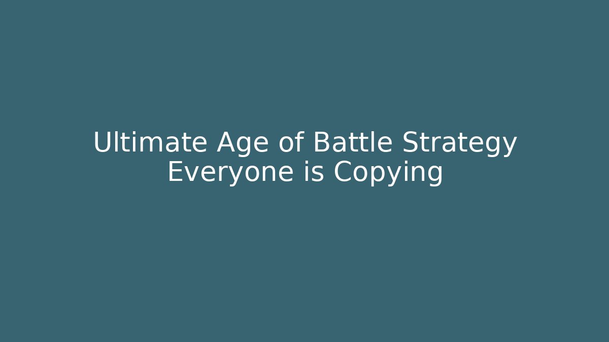 Ultimate Age of Battle Strategy Everyone is Copying