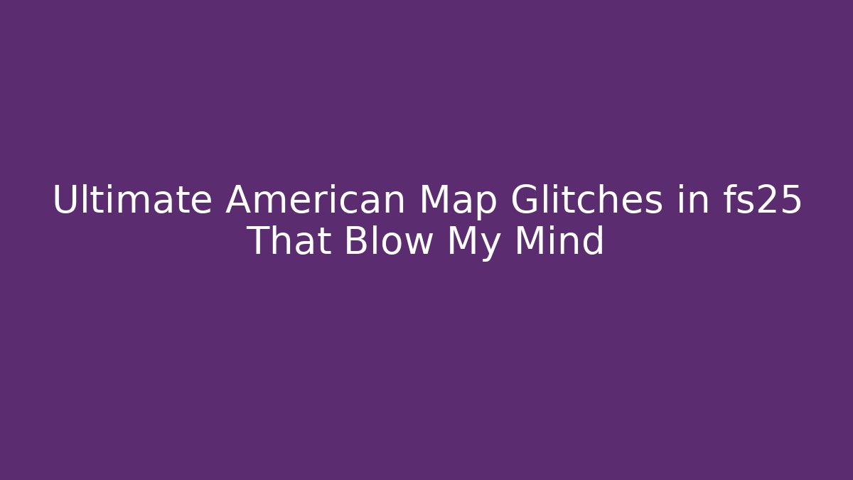Ultimate American Map Glitches in fs25 That Blow My Mind - Critter Realm