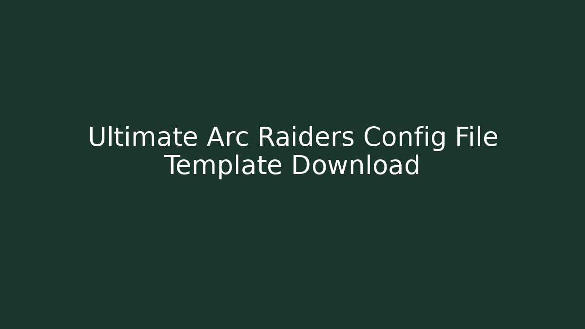 Ultimate Arc Raiders Config File Template Download - Critter Realm
