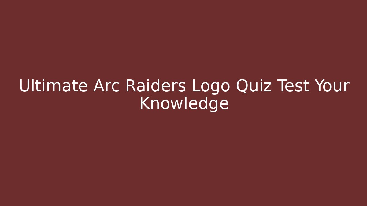 Ultimate Arc Raiders Logo Quiz Test Your Knowledge