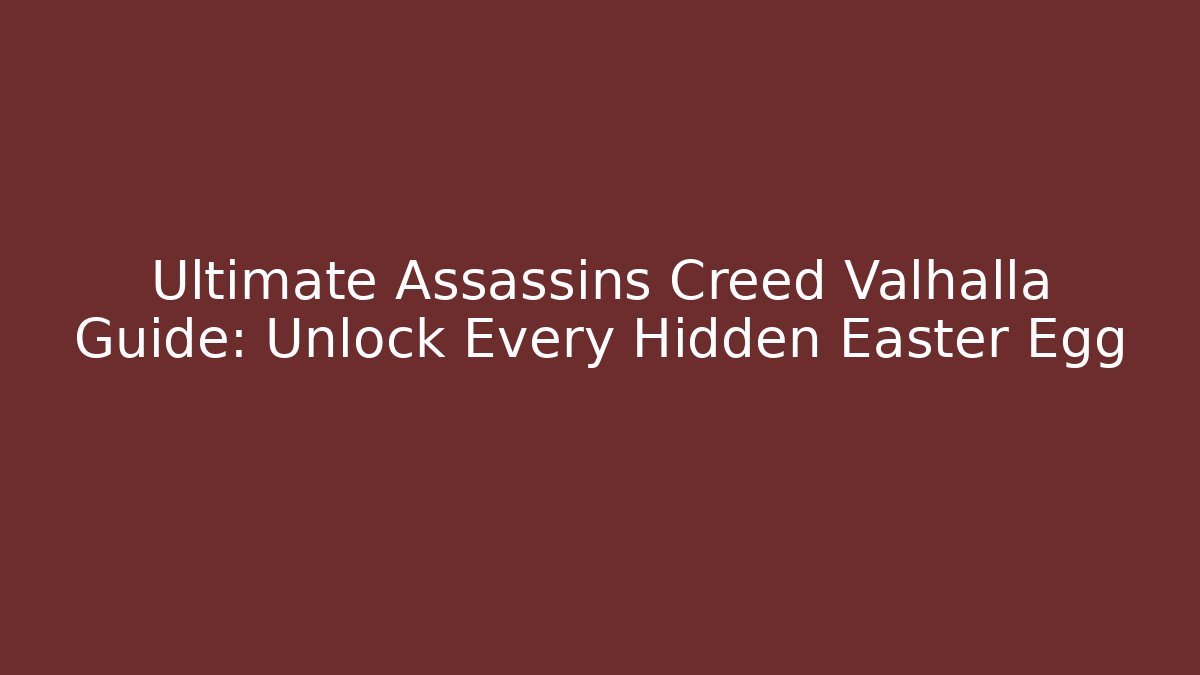 Ultimate Assassins Creed Valhalla Guide: Unlock Every Hidden Easter Egg