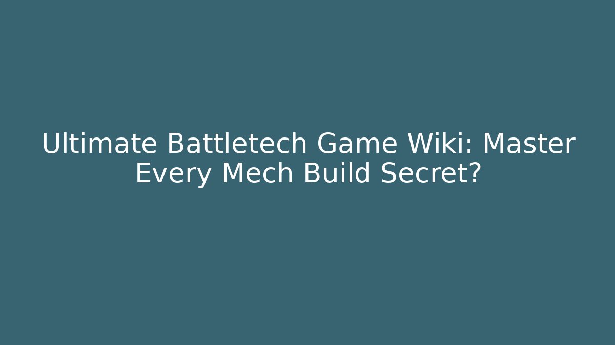 Ultimate Battletech Game Wiki: Master Every Mech Build Secret? - Critter Realm