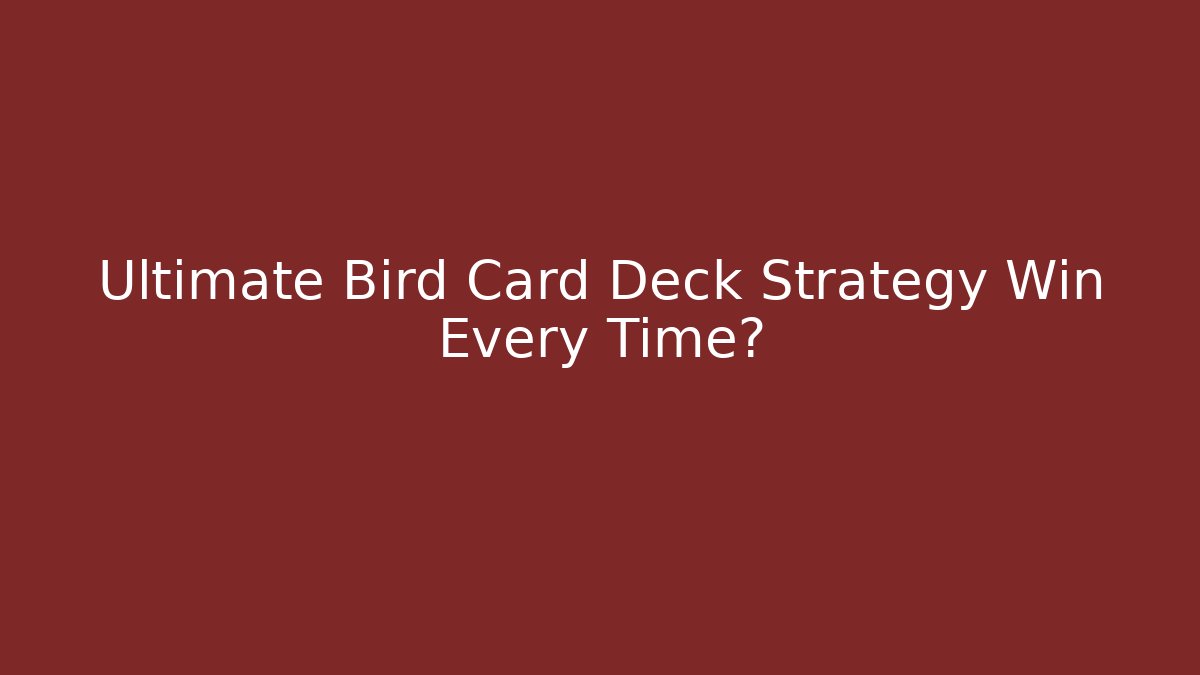 Ultimate Bird Card Deck Strategy Win Every Time?