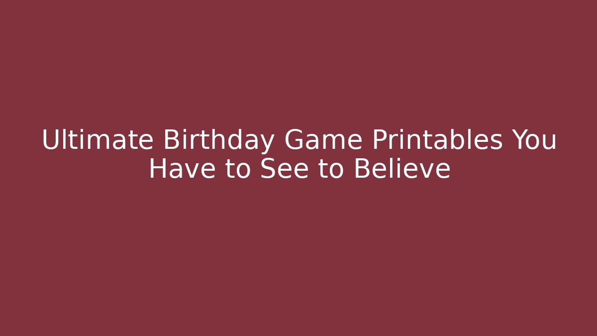 Ultimate Birthday Game Printables You Have to See to Believe - Critter Realm