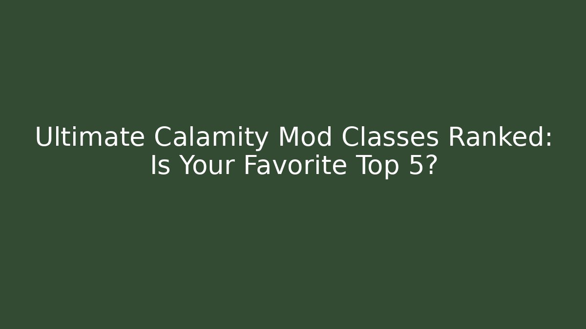 Ultimate Calamity Mod Classes Ranked: Is Your Favorite Top 5?