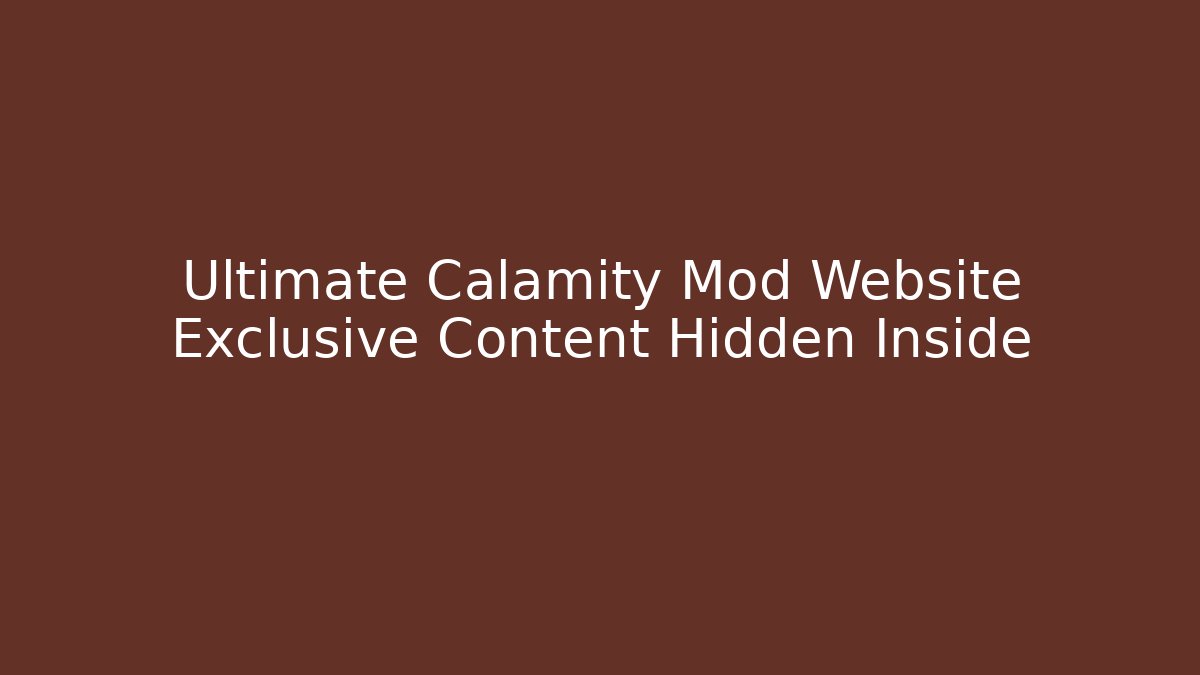 Ultimate Calamity Mod Website Exclusive Content Hidden Inside