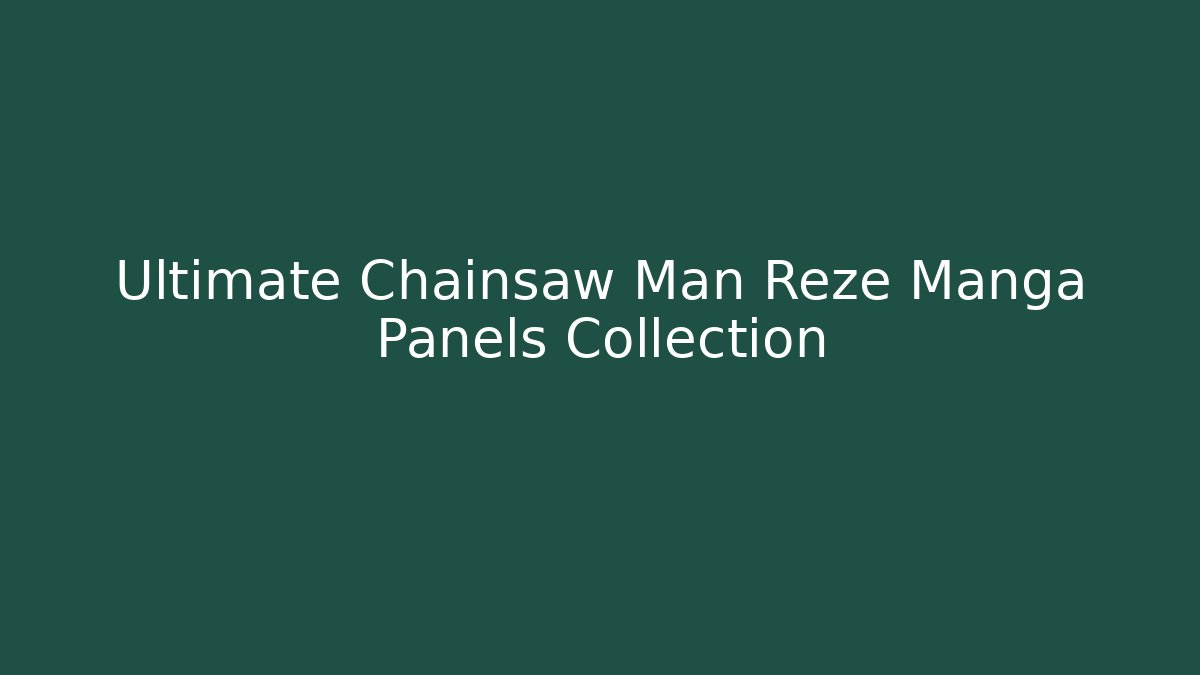 Ultimate Chainsaw Man Reze Manga Panels Collection - Critter Realm