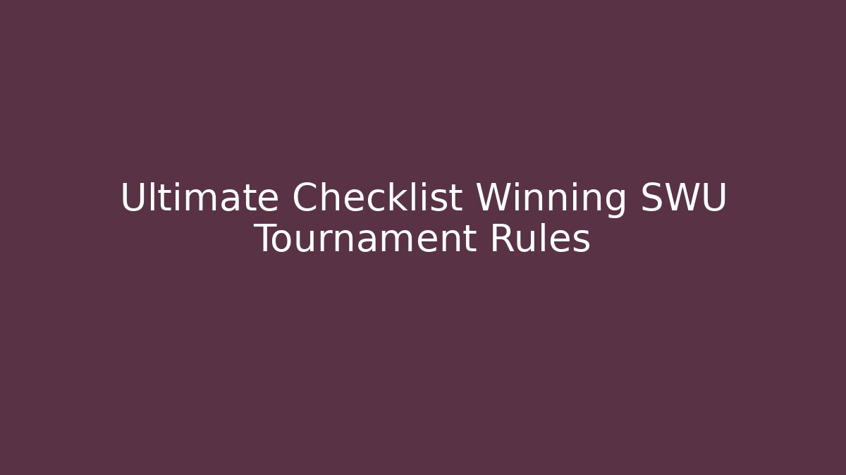 Ultimate Checklist Winning SWU Tournament Rules