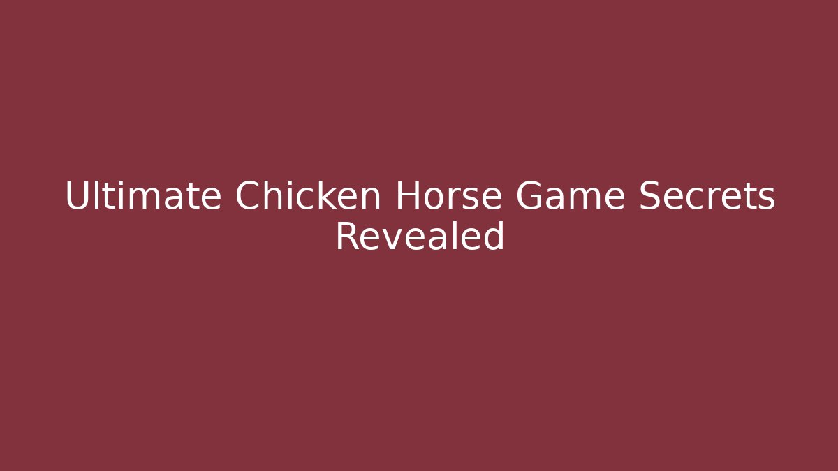 Ultimate Chicken Horse Game Secrets Revealed