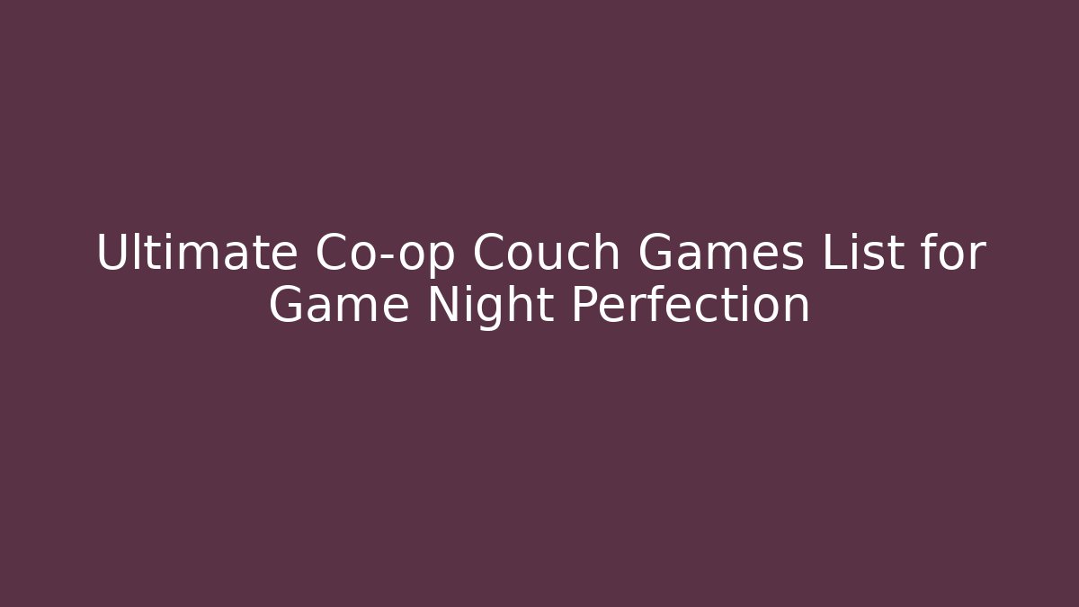 Ultimate Co-op Couch Games List for Game Night Perfection