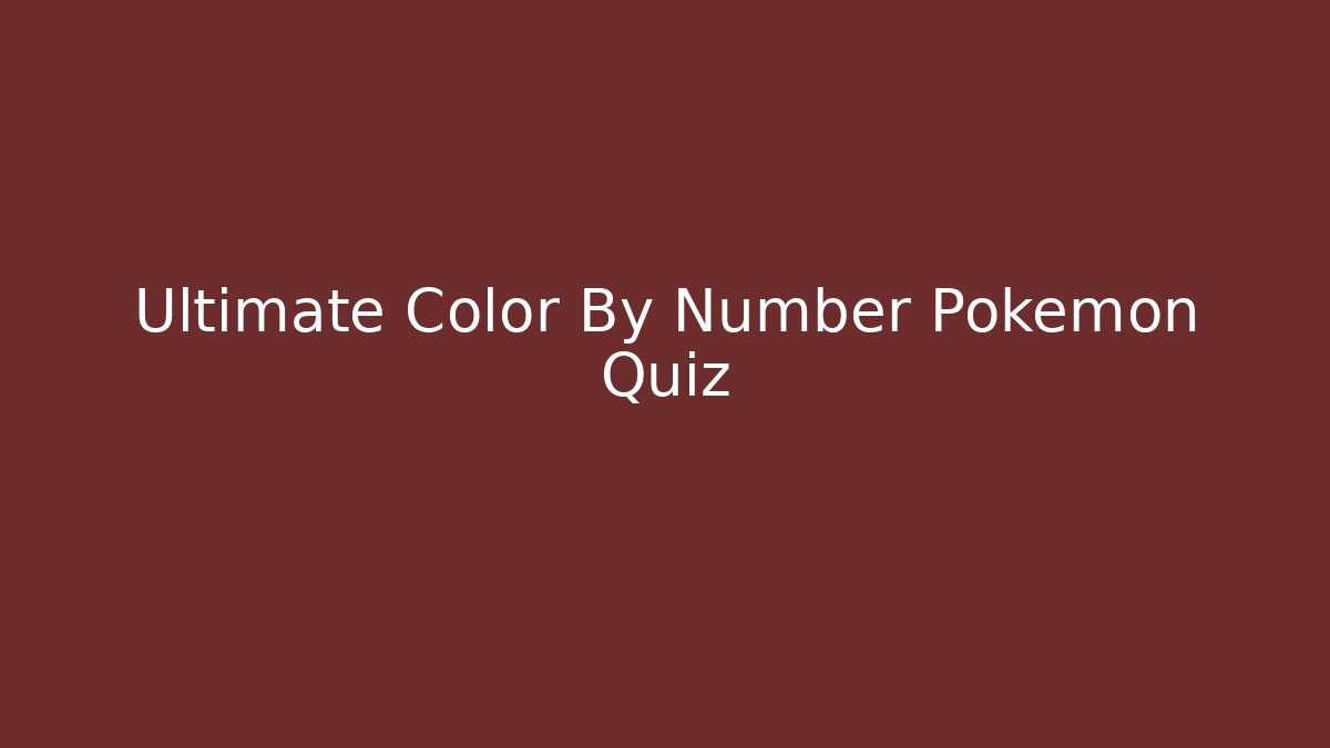 Ultimate Color By Number Pokemon Quiz