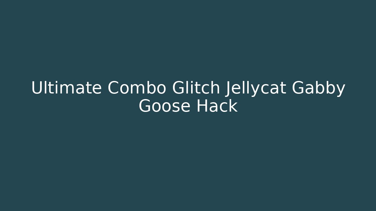 Ultimate Combo Glitch Jellycat Gabby Goose Hack