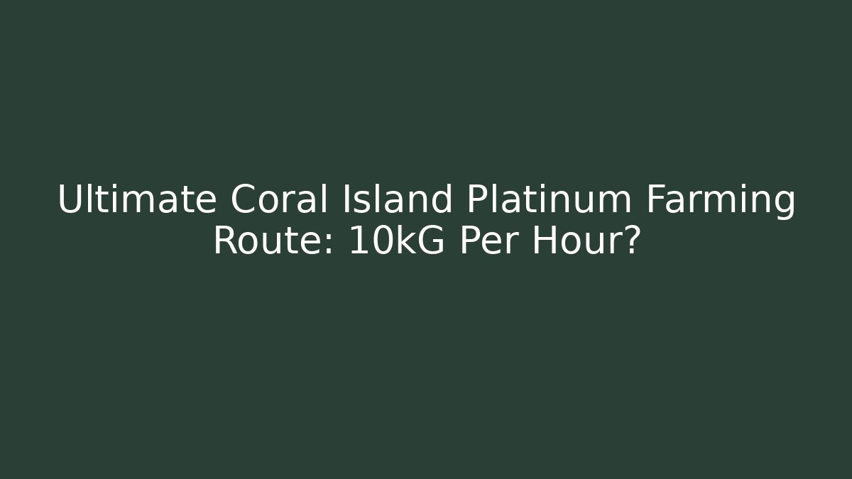Ultimate Coral Island Platinum Farming Route: 10kG Per Hour?