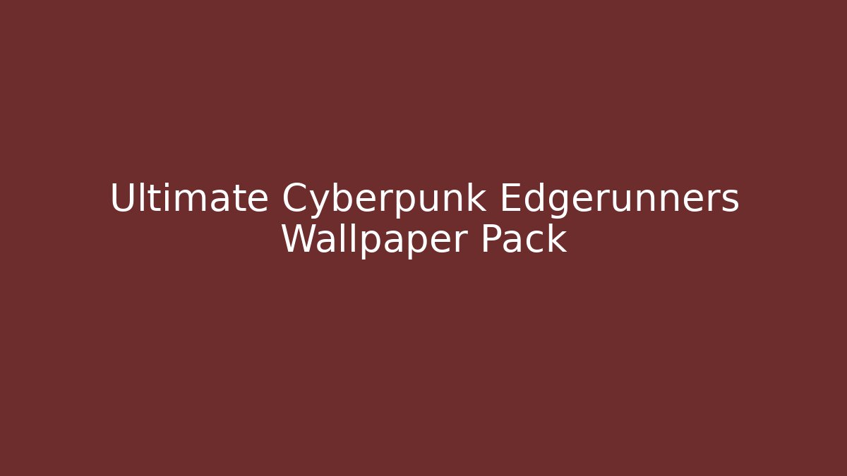 Ultimate Cyberpunk Edgerunners Wallpaper Pack - Critter Realm