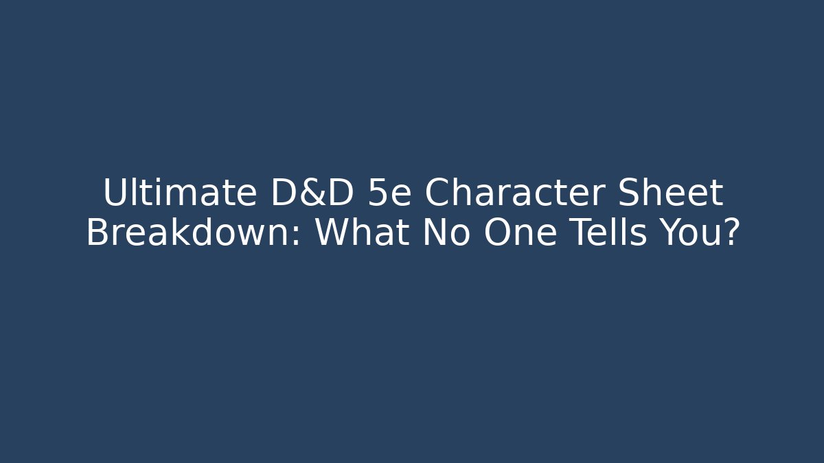 Ultimate D&D 5e Character Sheet Breakdown: What No One Tells You?