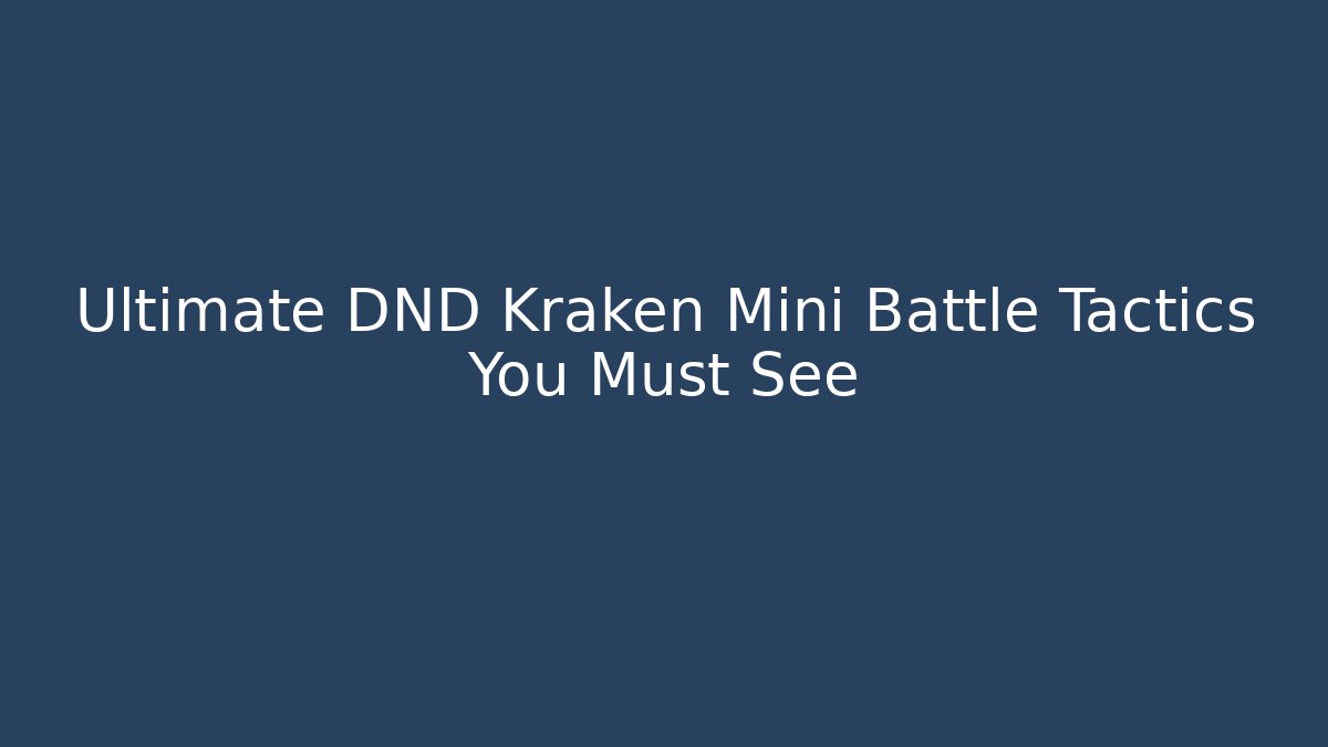 Ultimate DND Kraken Mini Battle Tactics You Must See