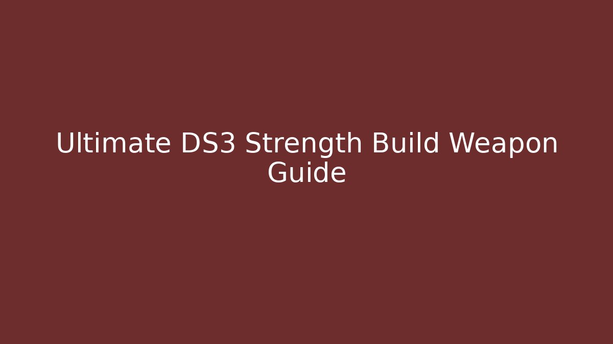 Ultimate DS3 Strength Build Weapon Guide