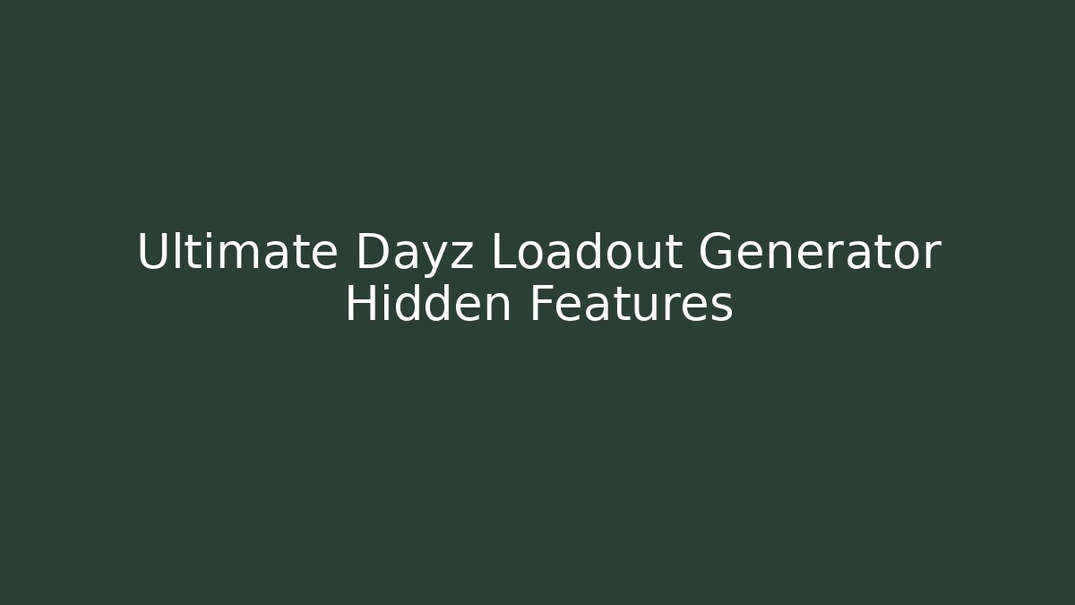 Ultimate Dayz Loadout Generator Hidden Features