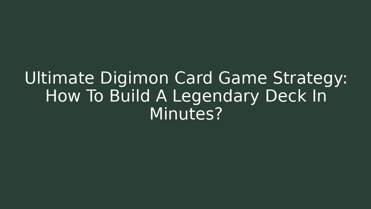 Ultimate Digimon Card Game Strategy: How To Build A Legendary Deck In Minutes? - Critter Realm