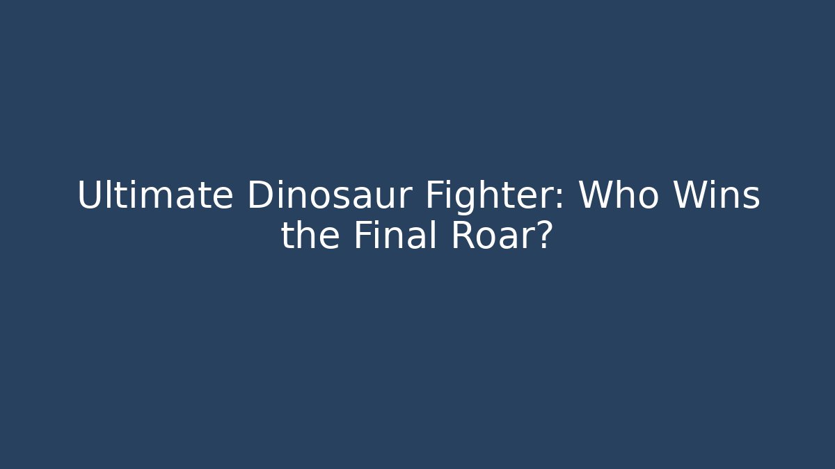 Ultimate Dinosaur Fighter: Who Wins the Final Roar?