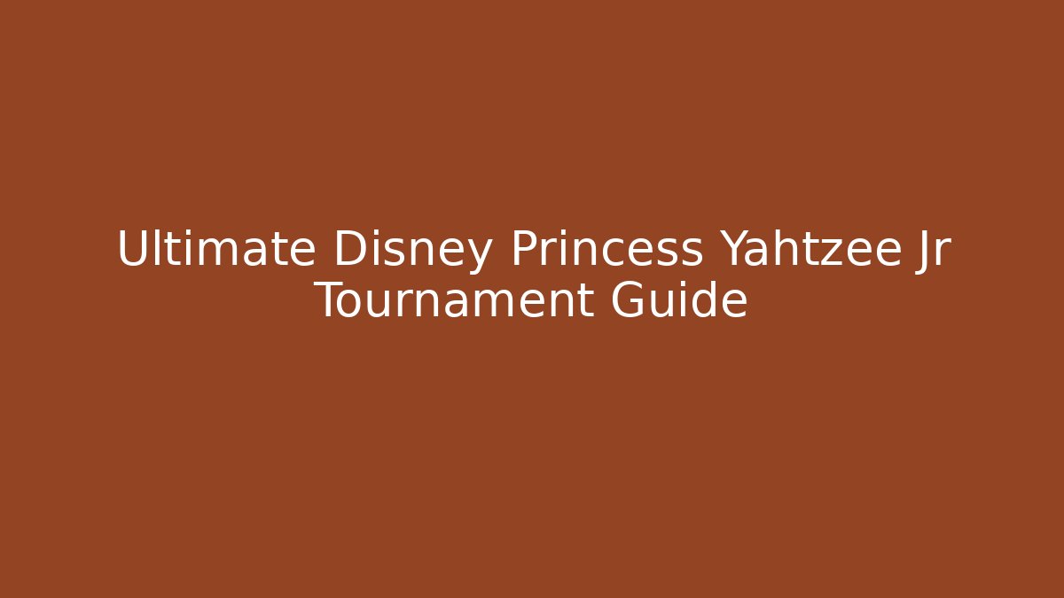 Ultimate Disney Princess Yahtzee Jr Tournament Guide - Critter Realm