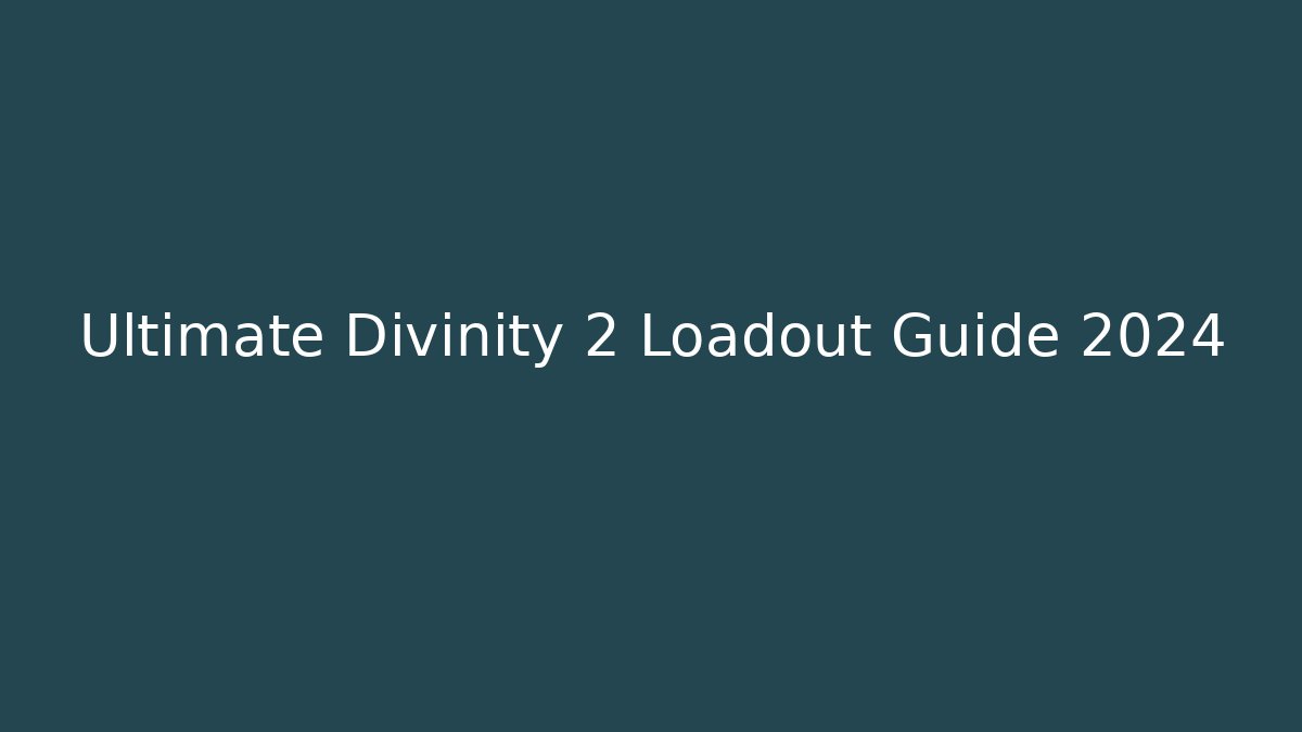 Ultimate Divinity 2 Loadout Guide 2024 - Critter Realm