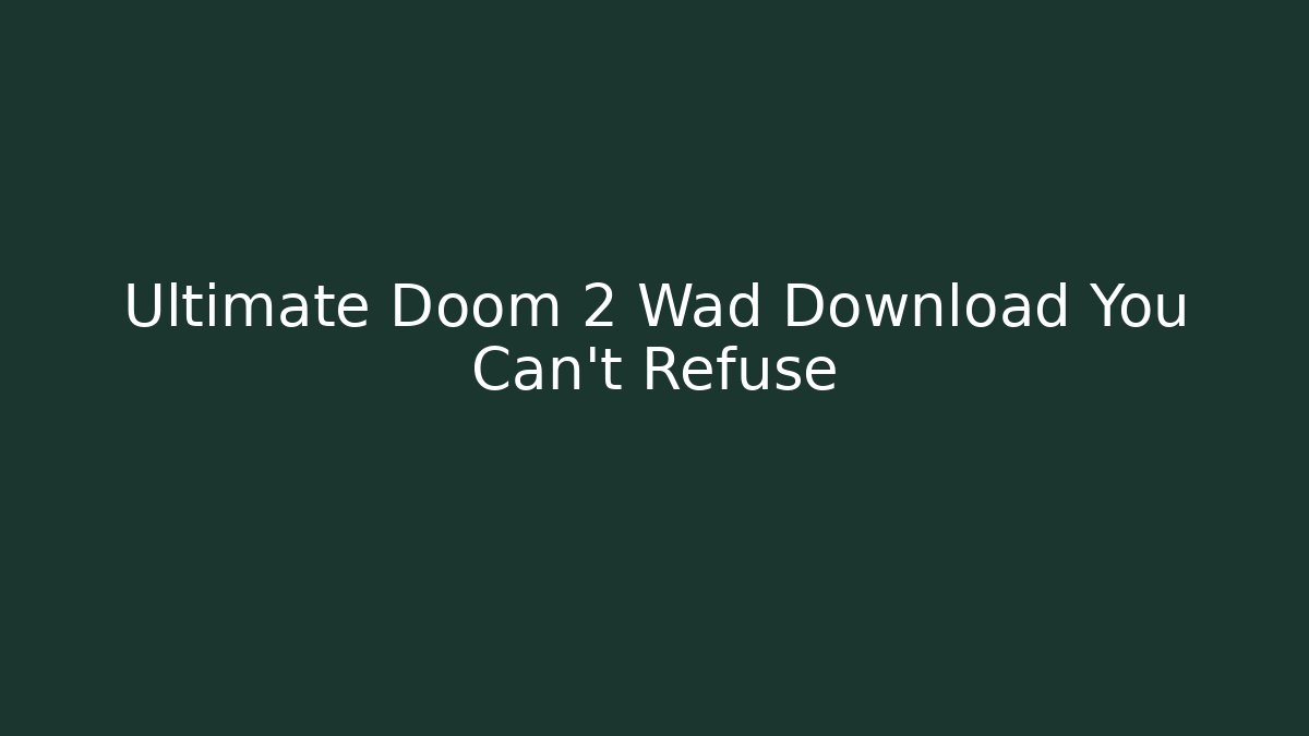 Ultimate Doom 2 Wad Download You Can't Refuse