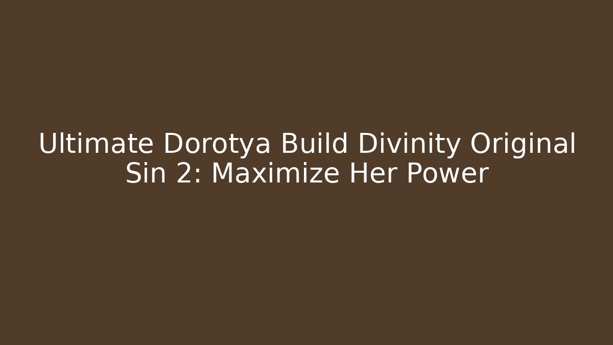 Ultimate Dorotya Build Divinity Original Sin 2: Maximize Her Power - Critter Realm