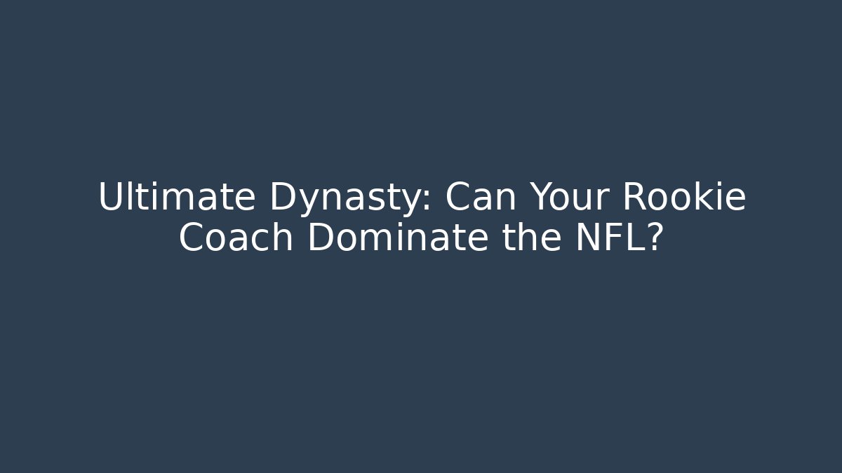 Ultimate Dynasty: Can Your Rookie Coach Dominate the NFL?