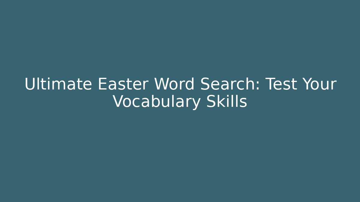 Ultimate Easter Word Search: Test Your Vocabulary Skills
