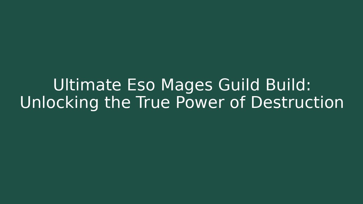 Ultimate Eso Mages Guild Build: Unlocking the True Power of Destruction - Critter Realm