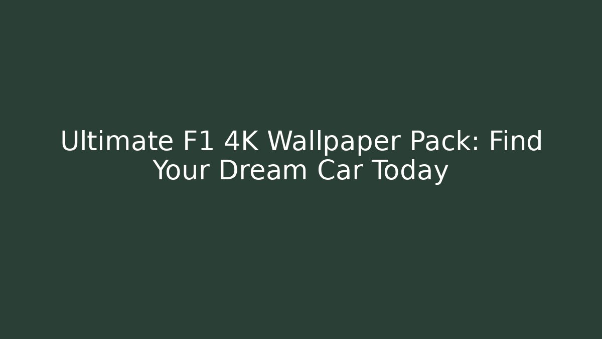 Ultimate F1 4K Wallpaper Pack: Find Your Dream Car Today