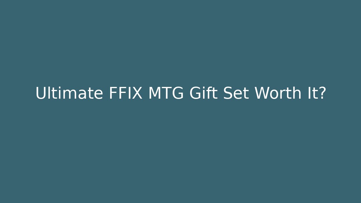 Ultimate FFIX MTG Gift Set Worth It?