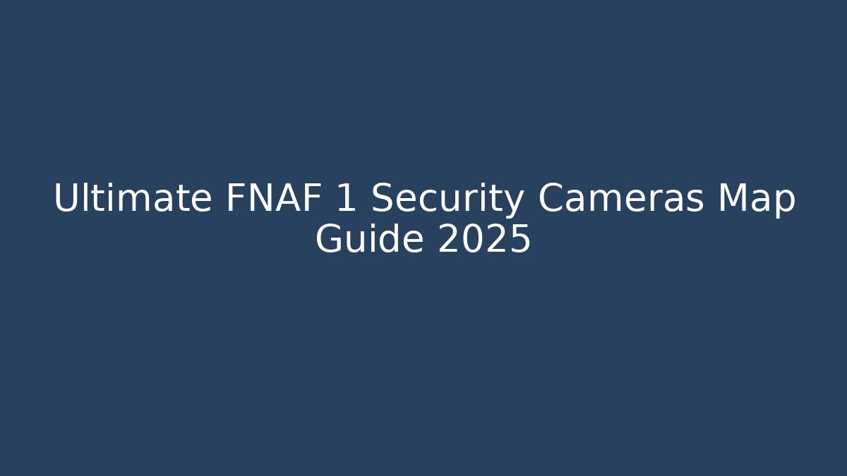 Ultimate FNAF 1 Security Cameras Map Guide 2025 - Critter Realm