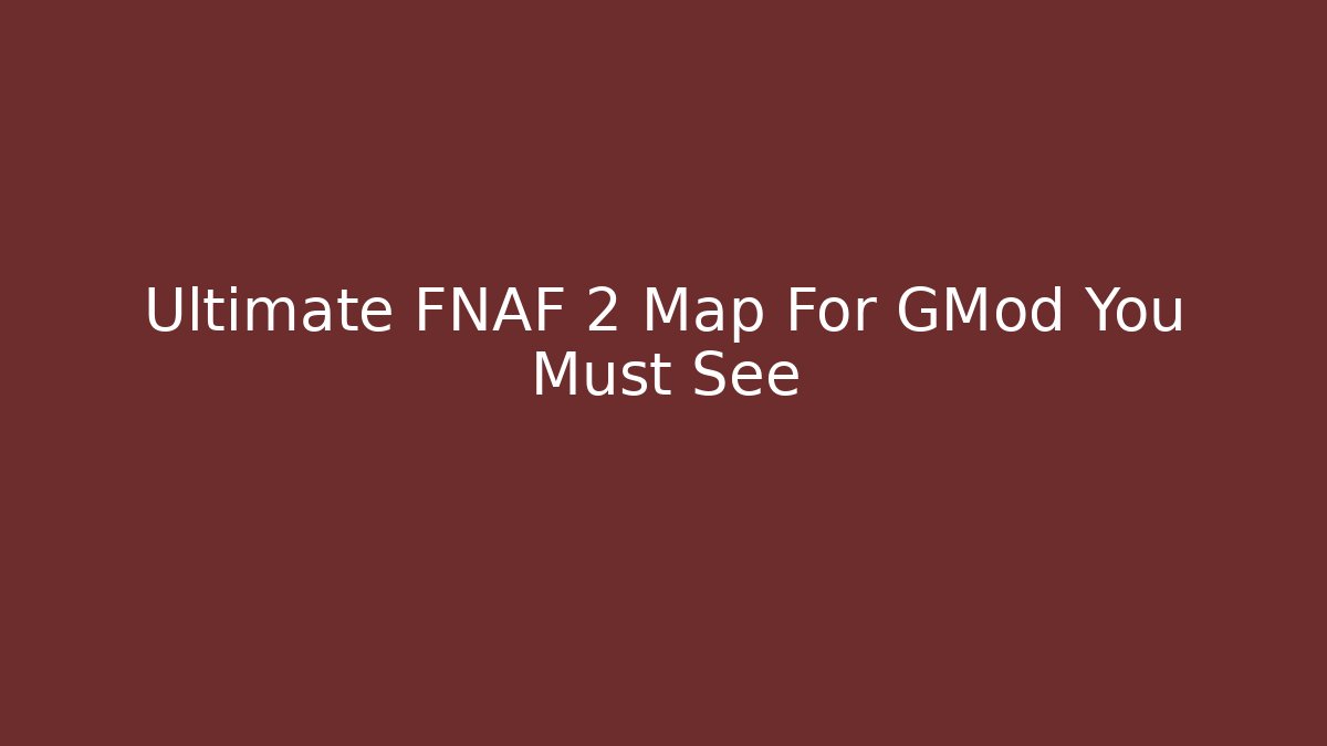 Ultimate FNAF 2 Map For GMod You Must See