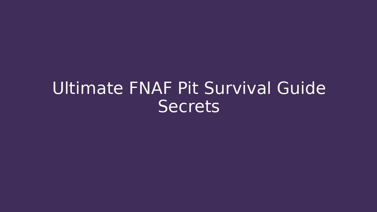 Ultimate FNAF Pit Survival Guide Secrets