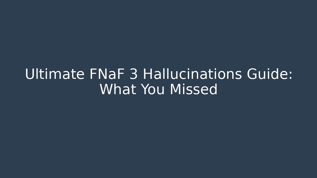 Ultimate FNaF 3 Hallucinations Guide: What You Missed