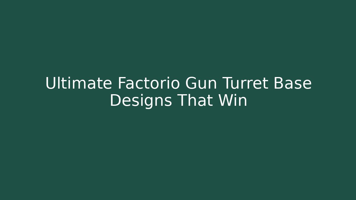 Ultimate Factorio Gun Turret Base Designs That Win