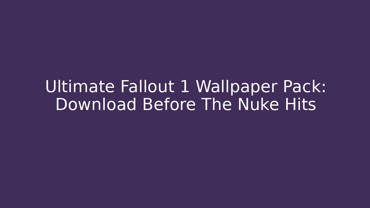Ultimate Fallout 1 Wallpaper Pack: Download Before The Nuke Hits