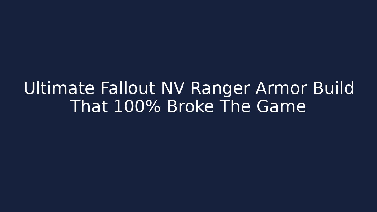 Ultimate Fallout NV Ranger Armor Build That 100% Broke The Game