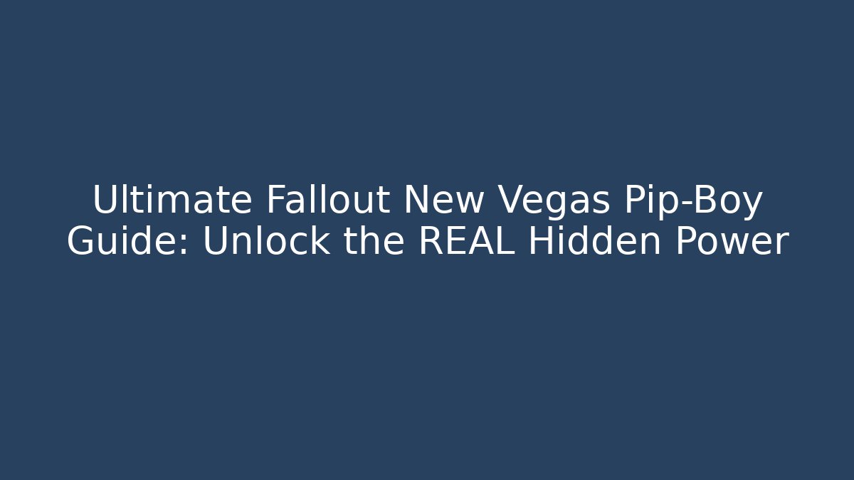 Ultimate Fallout New Vegas Pip-Boy Guide: Unlock the REAL Hidden Power
