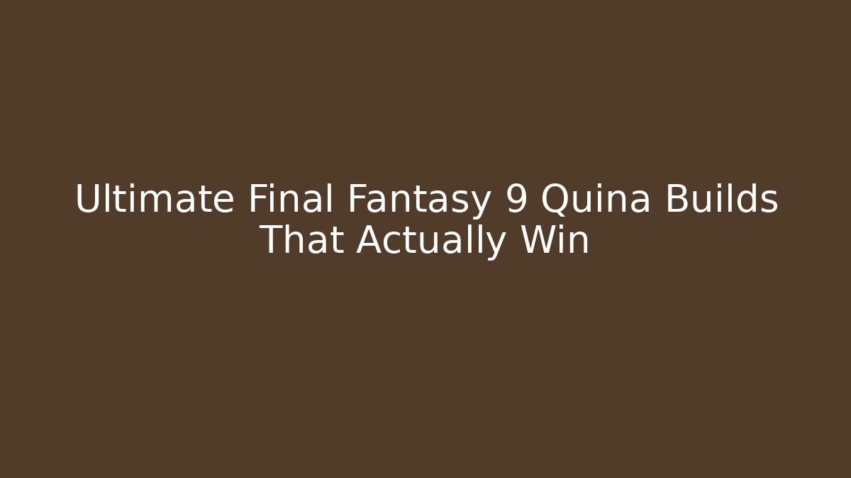 Ultimate Final Fantasy 9 Quina Builds That Actually Win
