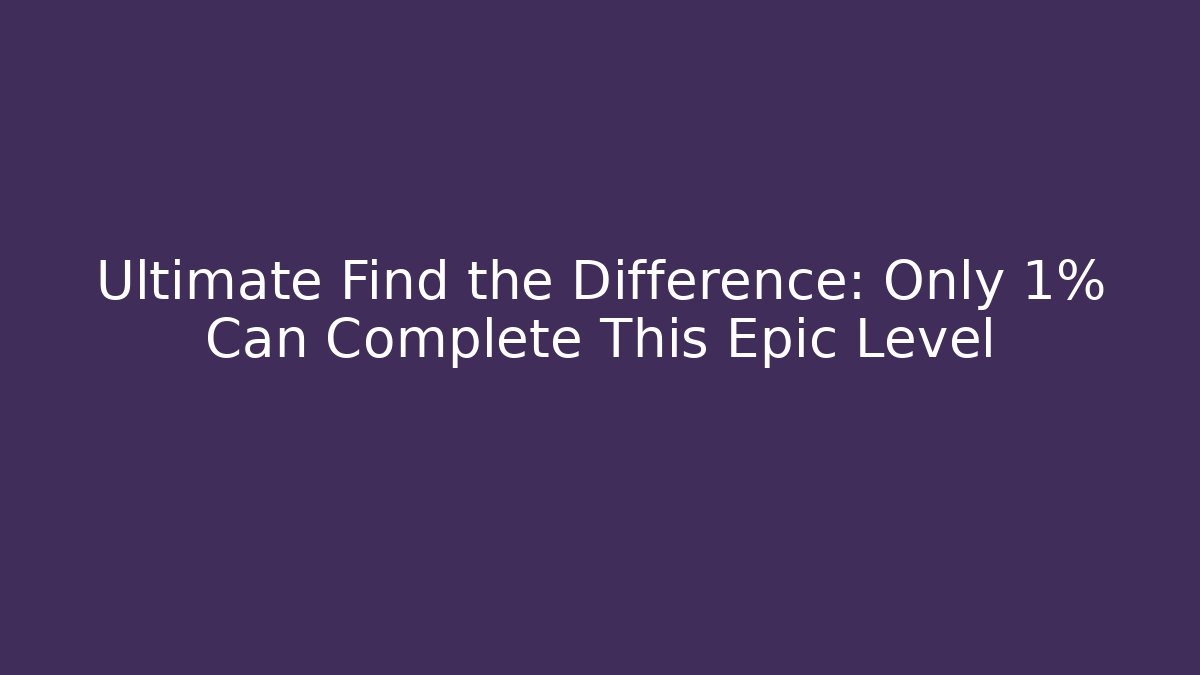 Ultimate Find the Difference: Only 1% Can Complete This Epic Level - Critter Realm