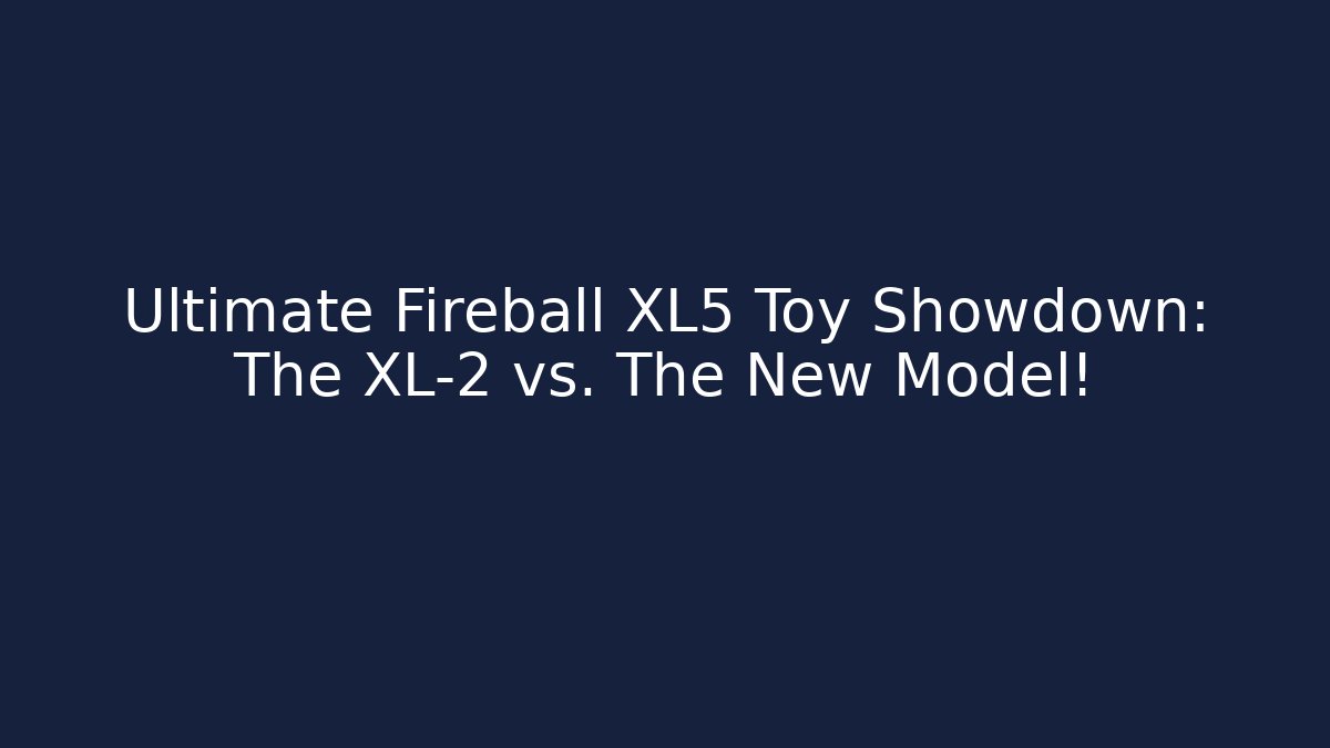 Ultimate Fireball XL5 Toy Showdown: The XL-2 vs. The New Model!