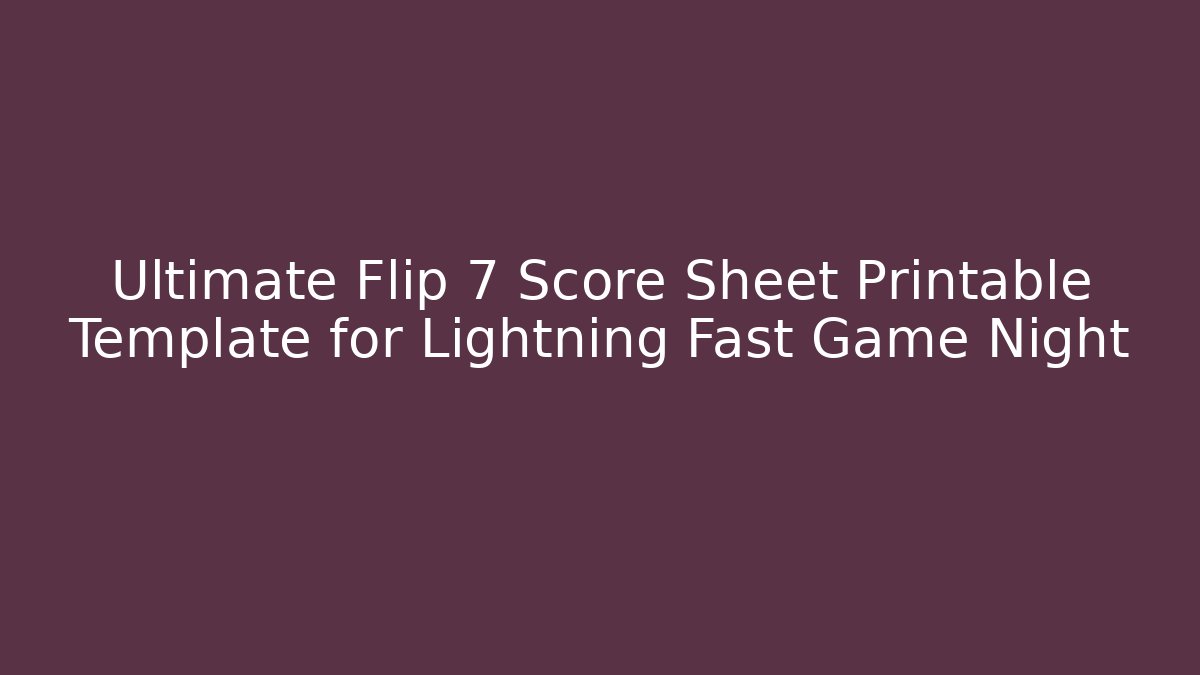 Ultimate Flip 7 Score Sheet Printable Template for Lightning Fast Game Night