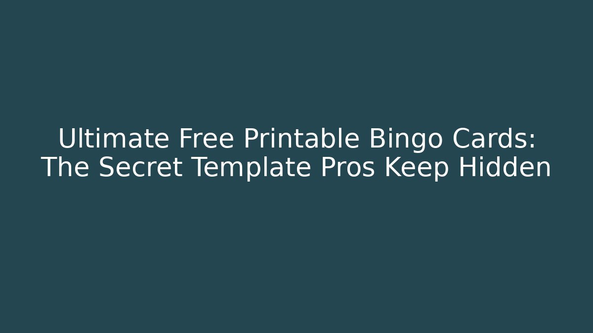 Ultimate Free Printable Bingo Cards: The Secret Template Pros Keep Hidden
