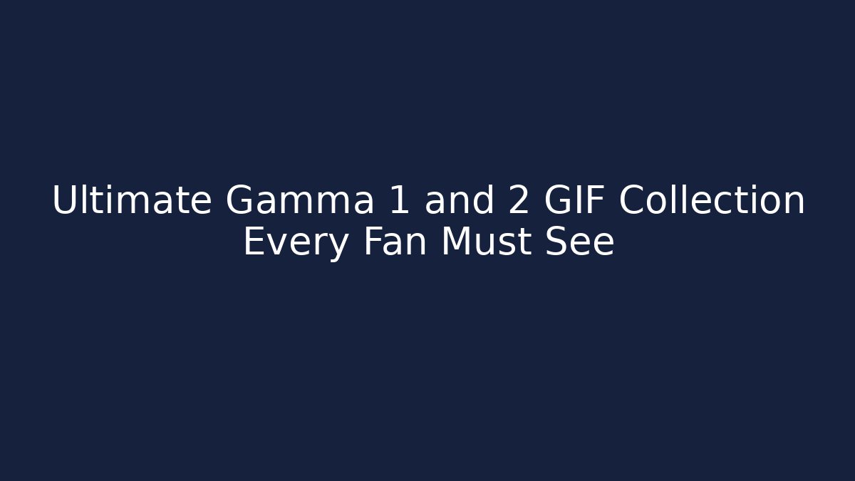 Ultimate Gamma 1 and 2 GIF Collection Every Fan Must See - Critter Realm