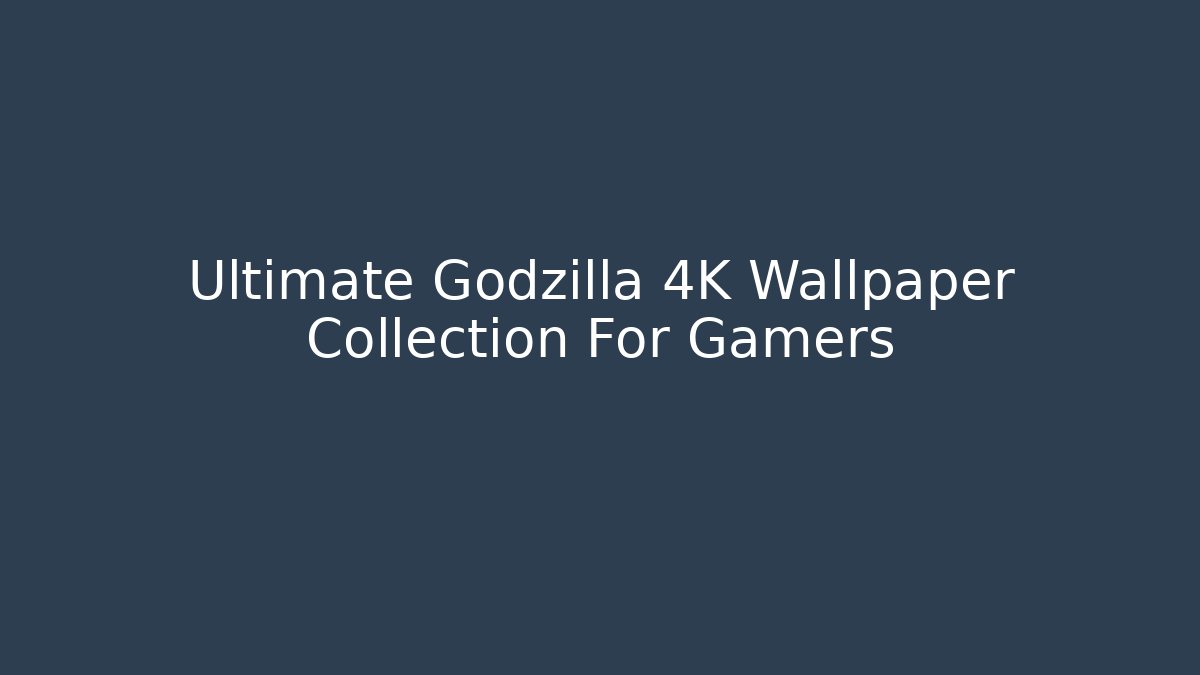 Ultimate Godzilla 4K Wallpaper Collection For Gamers
